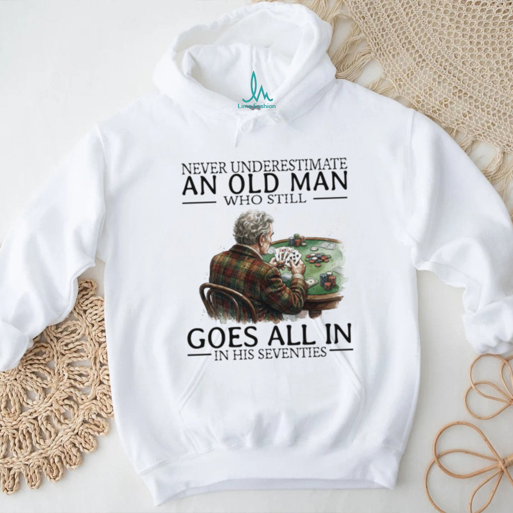 Never Underestimate An Old Man Who Still Goes All In Poker Playing T Shirt