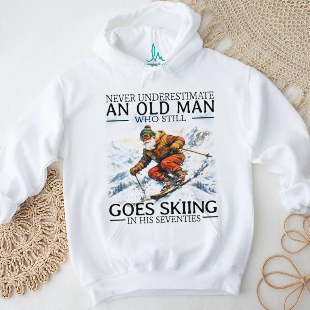 Never Underestimate An Old Man Who Still Goes Skiing In His Seventies T Shirt
