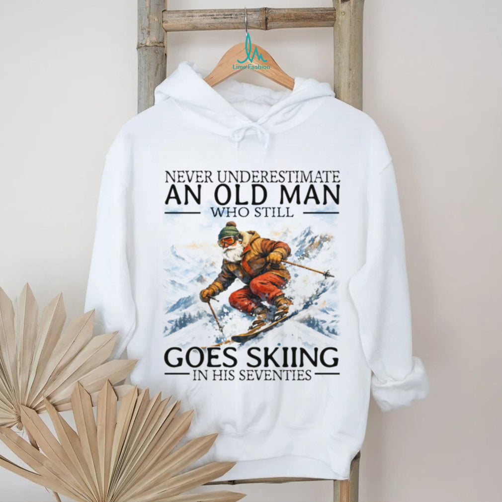 Never Underestimate An Old Man Who Still Goes Skiing In His Seventies T Shirt