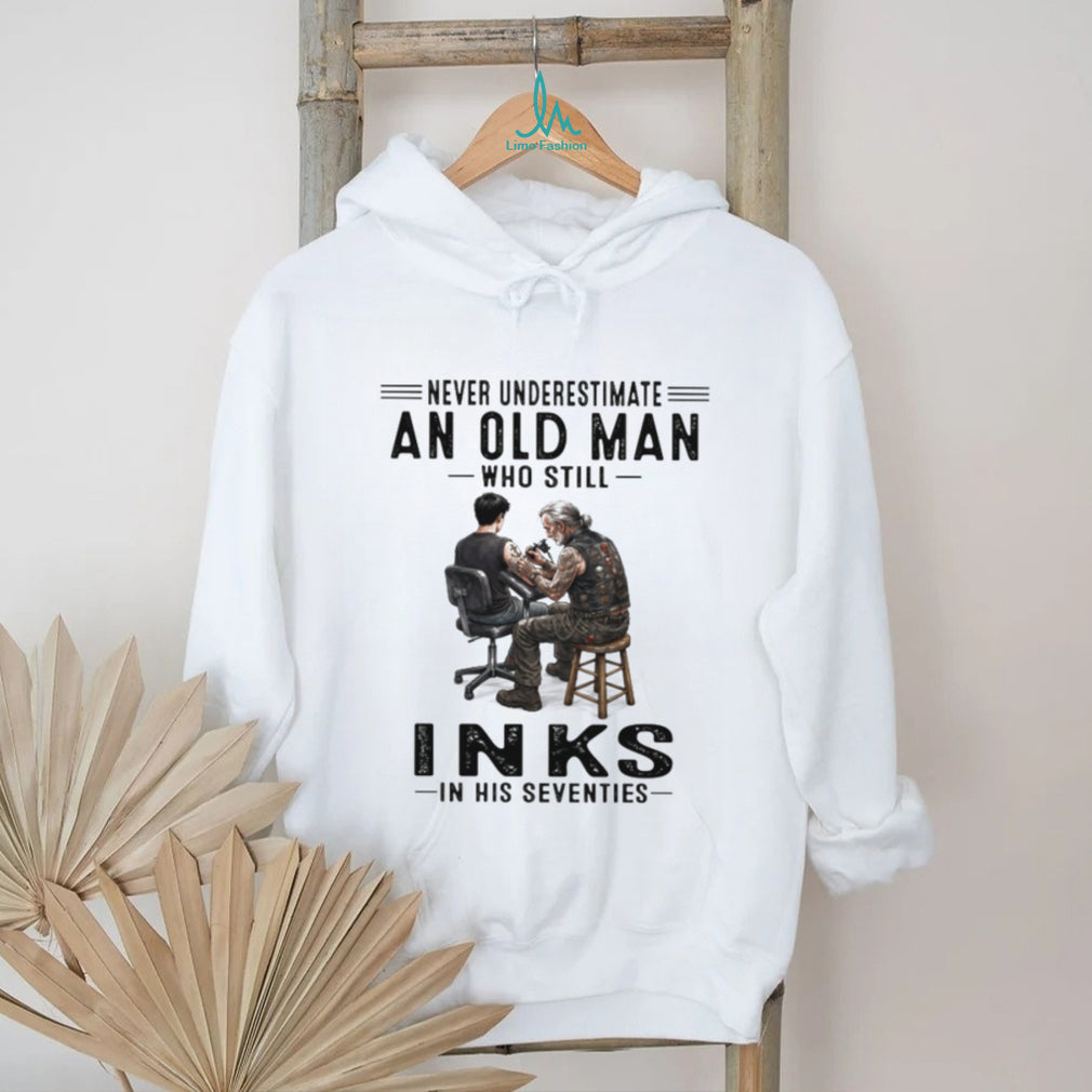 Never Underestimate An Old Man Who Still Inks In His Seventies Tattooist T Shirt