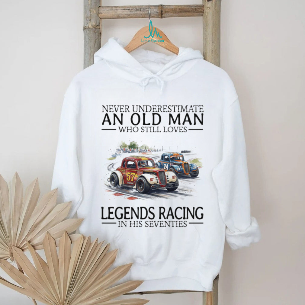 Never Underestimate An Old Man Who Still Loves Legends Racing T Shirt