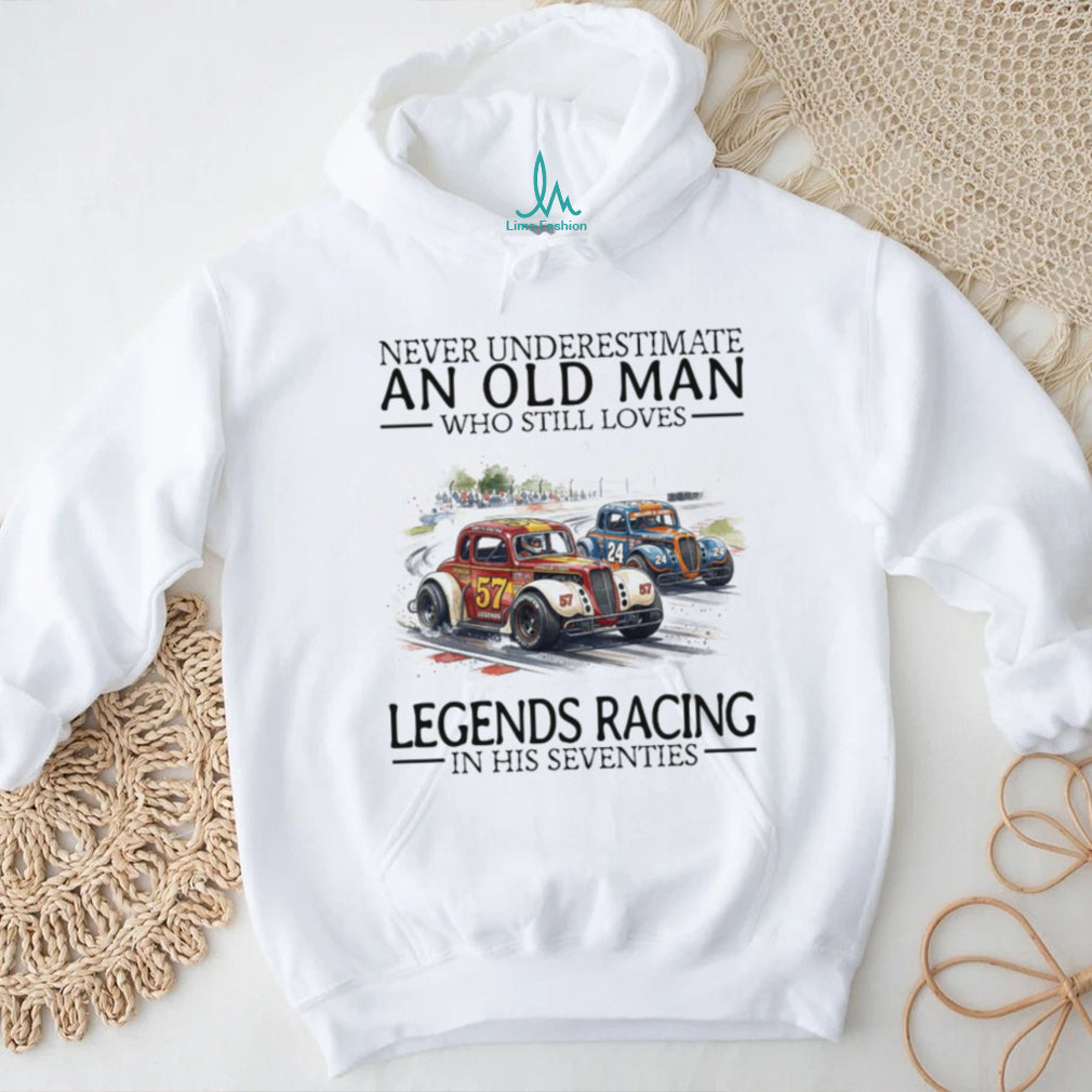 Never Underestimate An Old Man Who Still Loves Legends Racing T Shirt