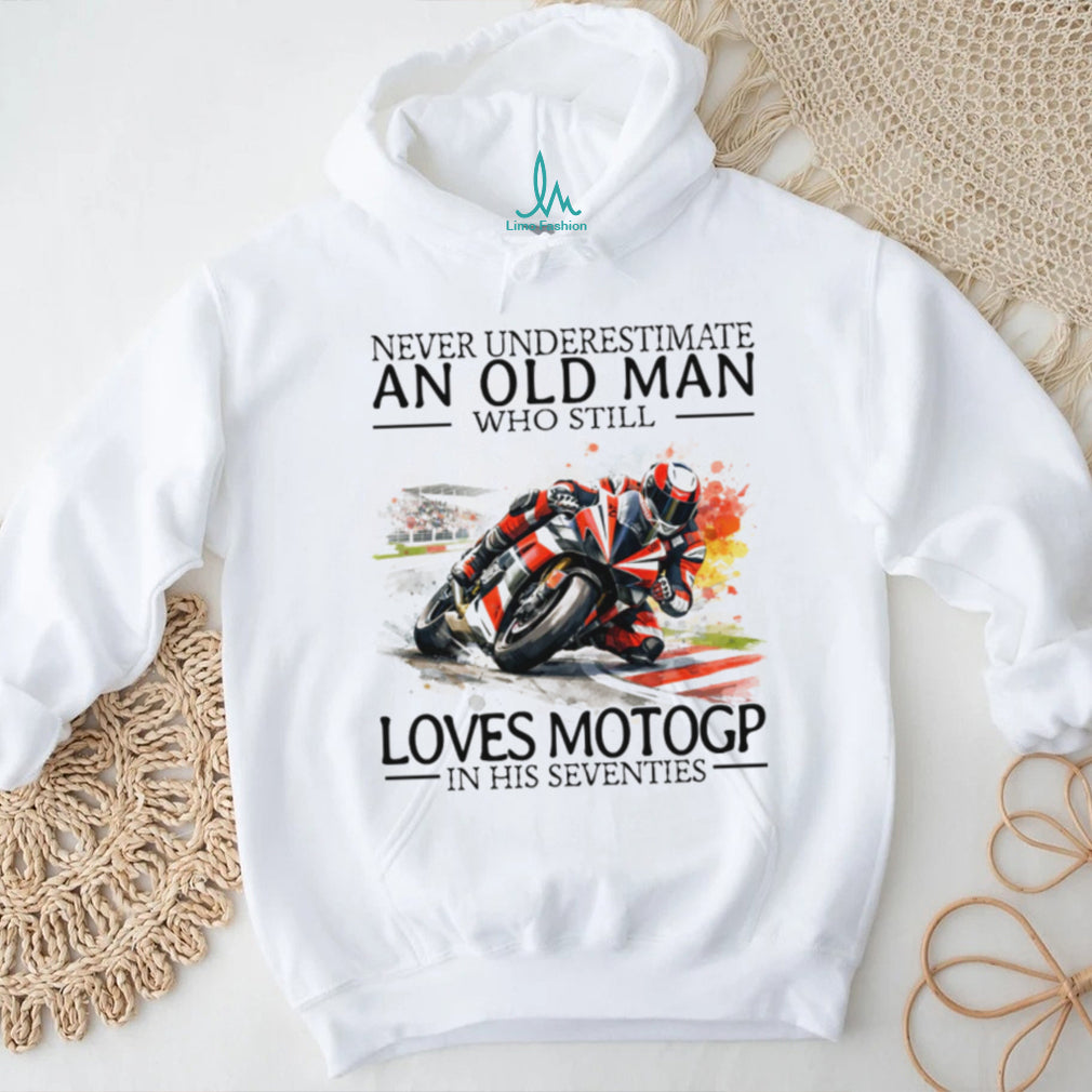 Never Underestimate An Old Man Who Still Loves MotoGP In His Seventies T Shirt