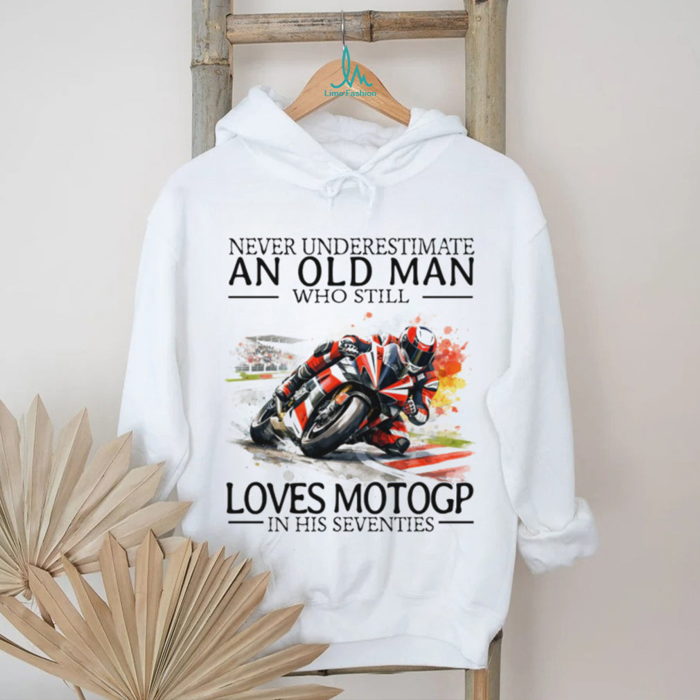 Never Underestimate An Old Man Who Still Loves MotoGP In His Seventies T Shirt