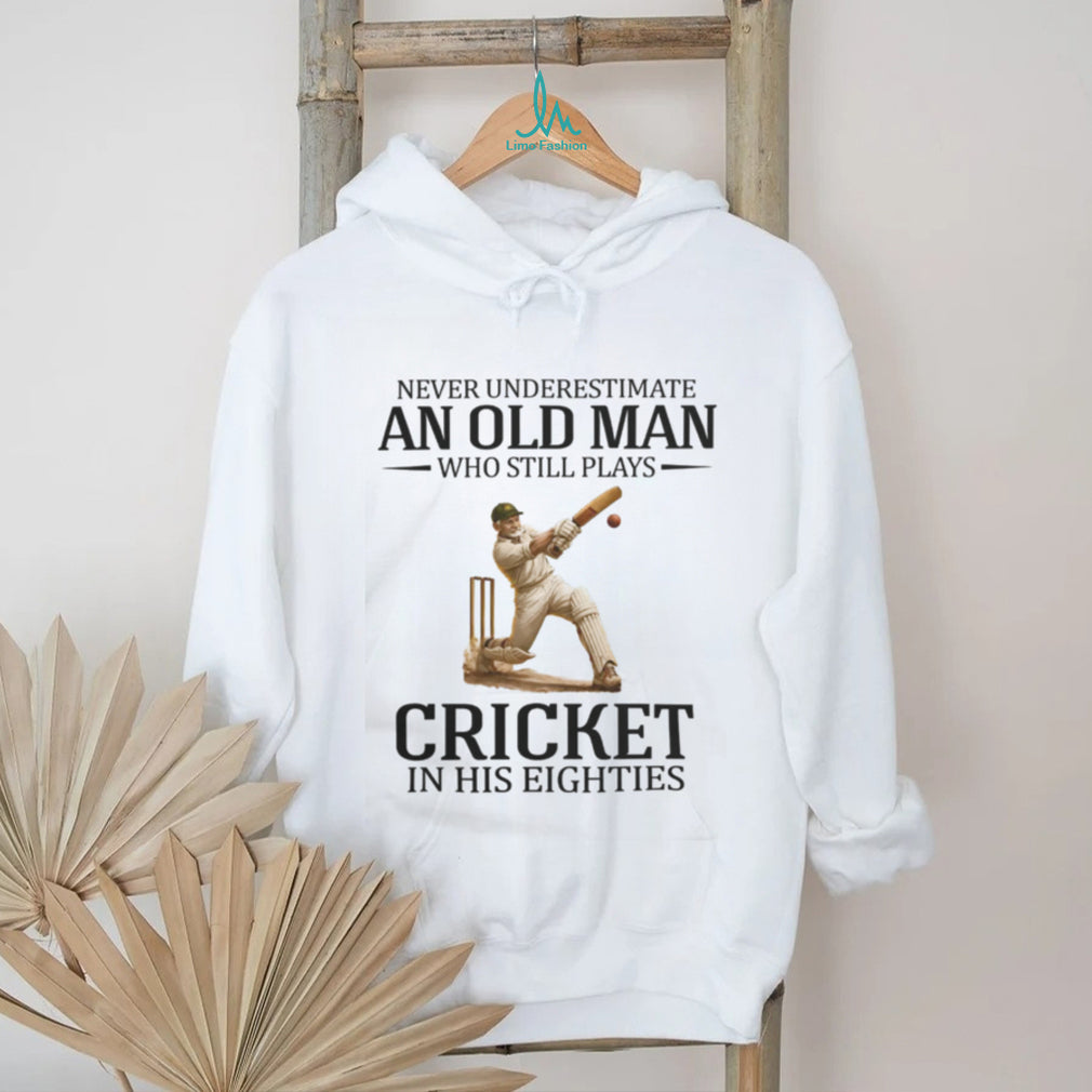 Never Underestimate An Old Man Who Still Plays Cricket In His Eighties T Shirt