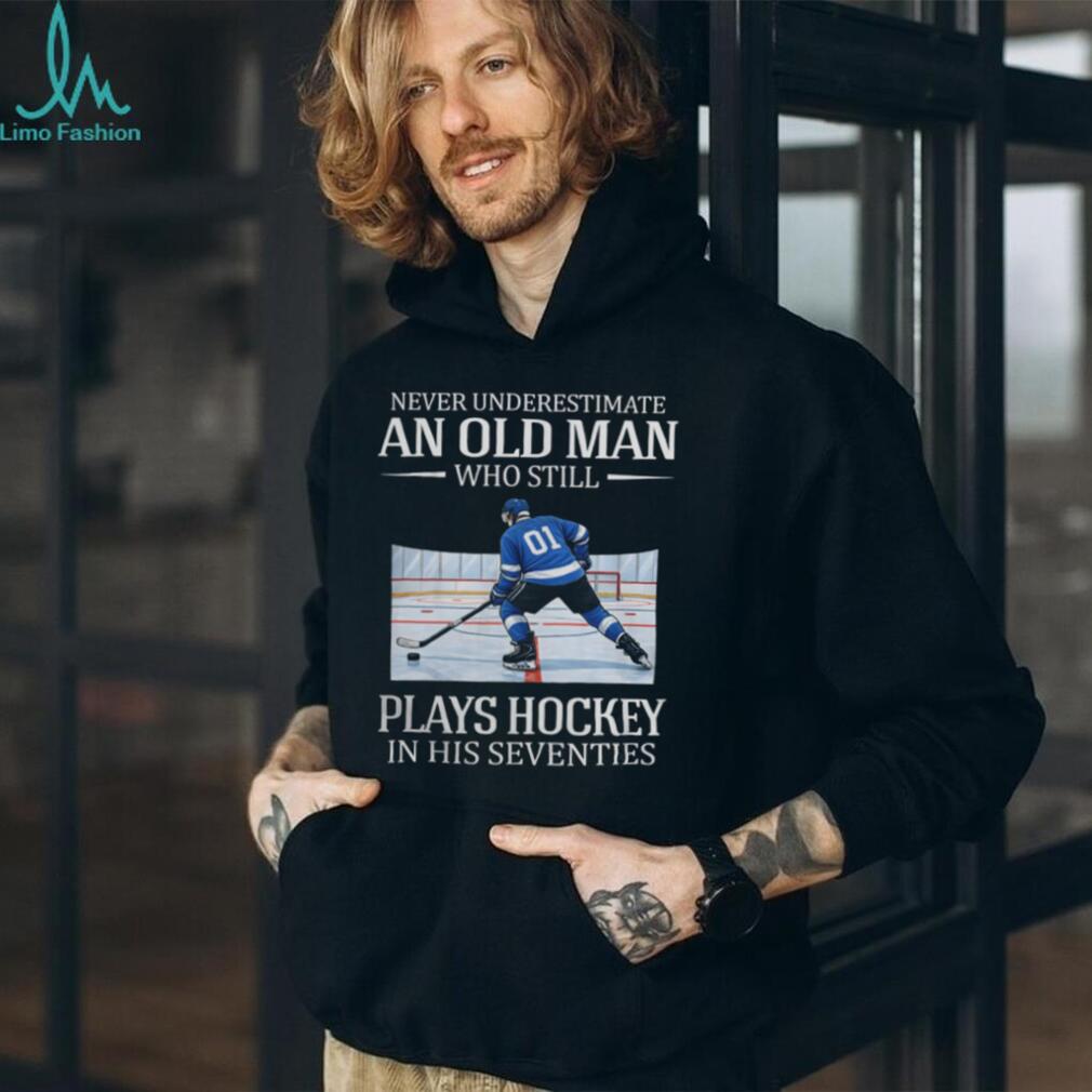 Never Underestimate An Old Man Who Still Plays Hockey In His Seventies T Shirt