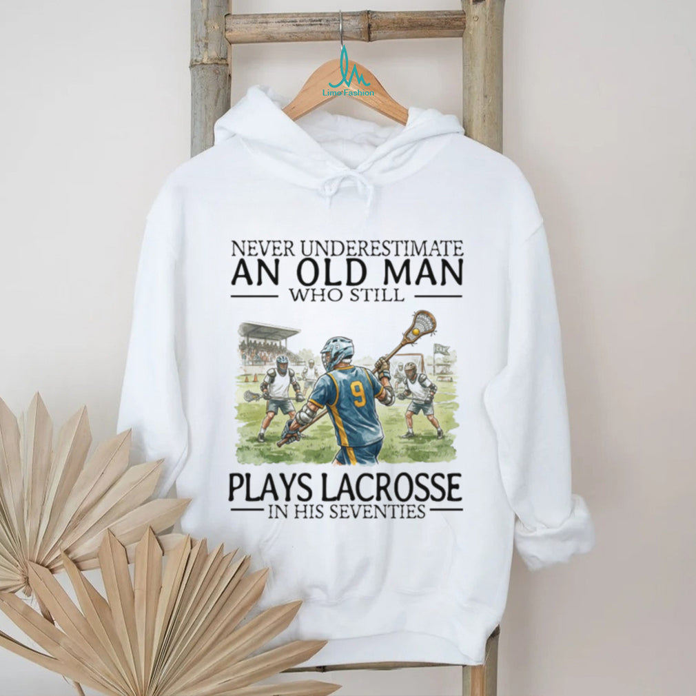 Never Underestimate An Old Man Who Still Plays Lacrosse In His 70s T Shirt