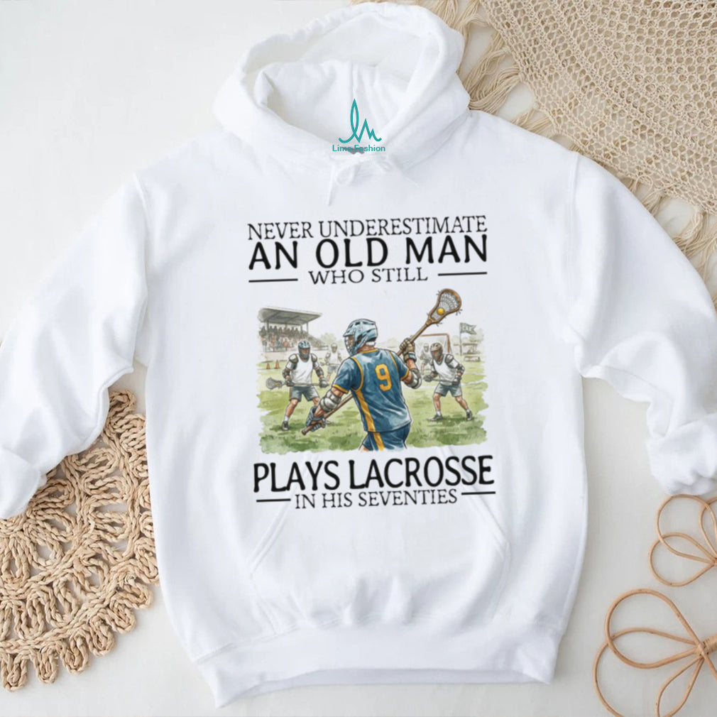 Never Underestimate An Old Man Who Still Plays Lacrosse In His 70s T Shirt