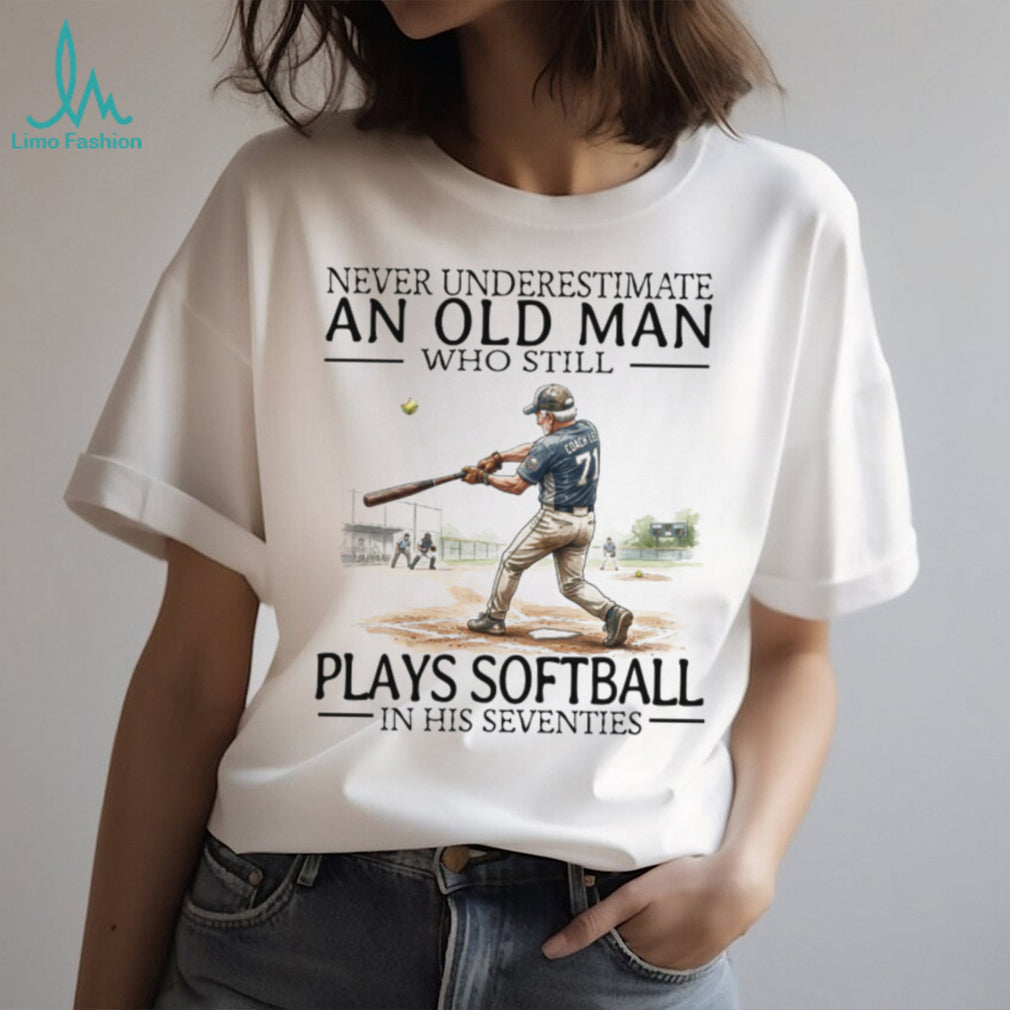 Never Underestimate An Old Man Who Still Plays Softball In His 70s T Shirt