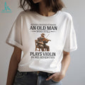 Never Underestimate An Old Man Who Still Plays Violin In His Seventies T Shirt