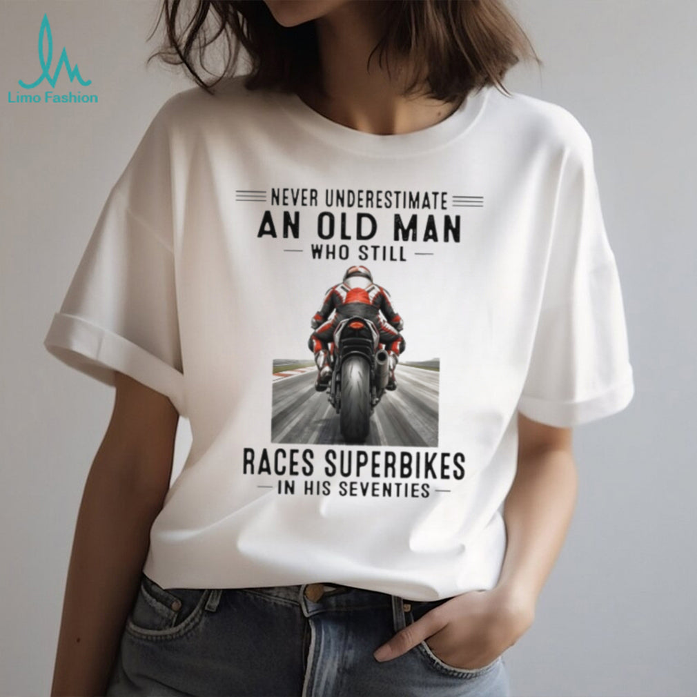 Never Underestimate An Old Man Who Still Races Superbikes Vintage Motorcycle Rider Men Shirt