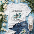 Never Underestimate An Old Man Who Still Surfs In His 70s T Shirt