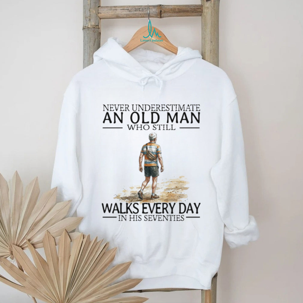Never Underestimate An Old Man Who Still Walks Every Day T Shirt