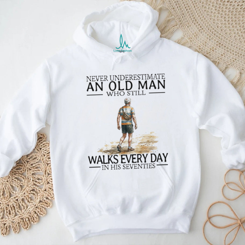 Never Underestimate An Old Man Who Still Walks Every Day T Shirt