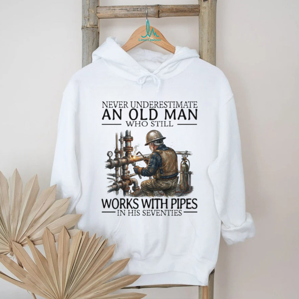 Never Underestimate An Old Man Who Still Works With Pipes Welder T Shirt