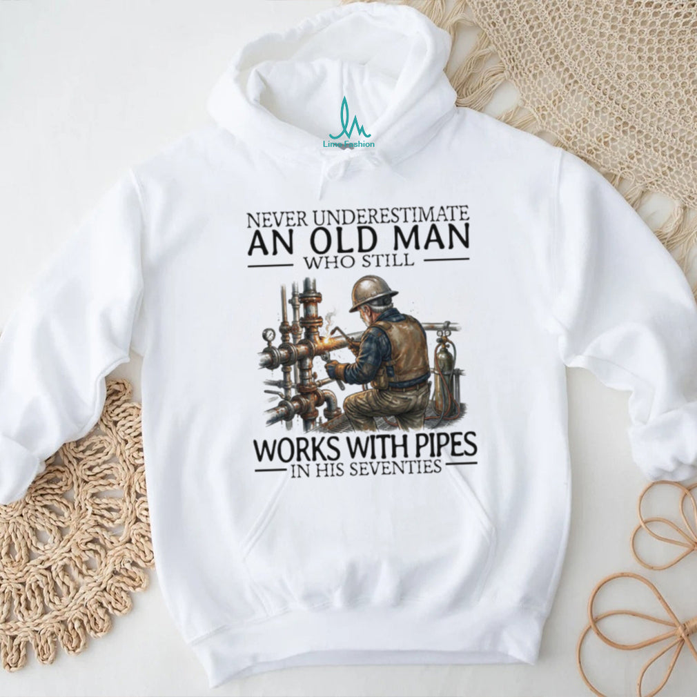 Never Underestimate An Old Man Who Still Works With Pipes Welder T Shirt