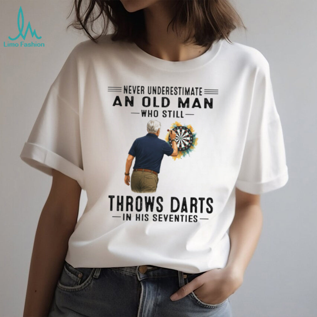 Never Underestimate An Old Man Who Throws Darts In His Seventies T Shirt