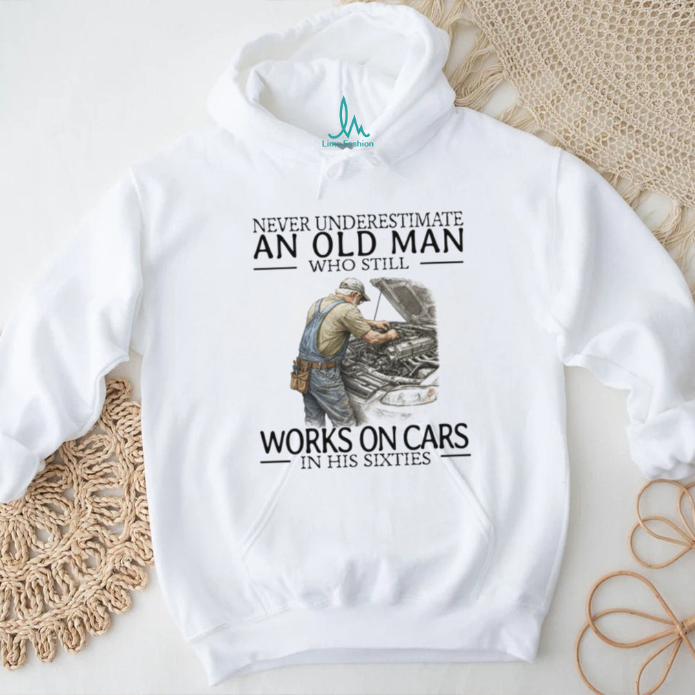 Never Underestimate An Old Man Who Works On Cars Mechanic T Shirt
