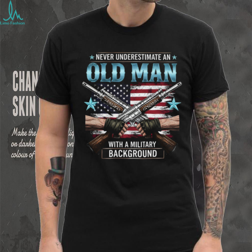 Never Underestimate An Old Man With A Military Background T Shirt