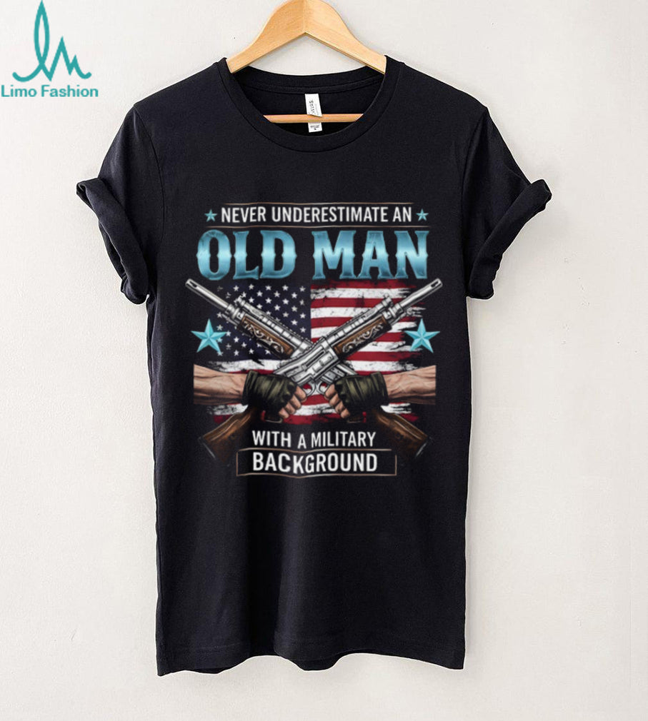 Never Underestimate An Old Man With A Military Background T Shirt
