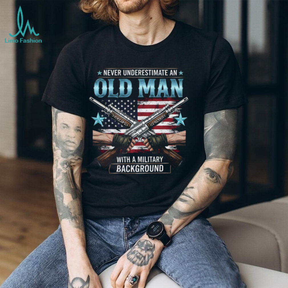 Never Underestimate An Old Man With A Military Background T Shirt