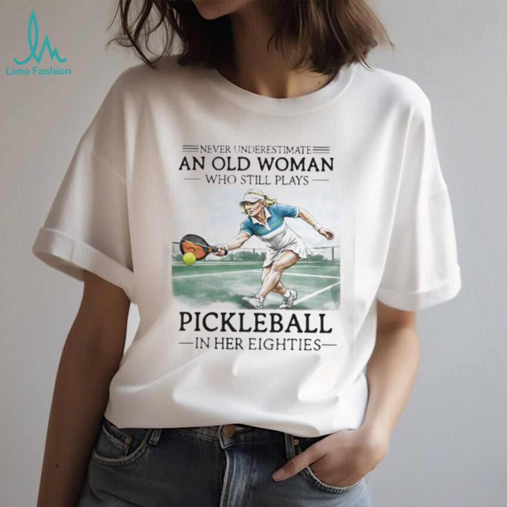Never Underestimate An Old Woman Playing Pickleball Shirt