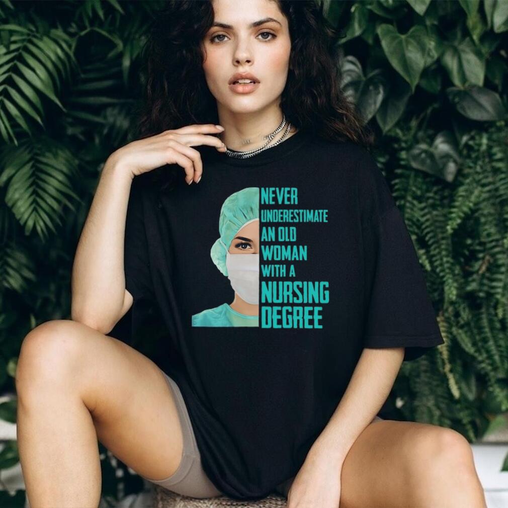 Never Underestimate An Old Woman With A Nursing Degree T Shirt