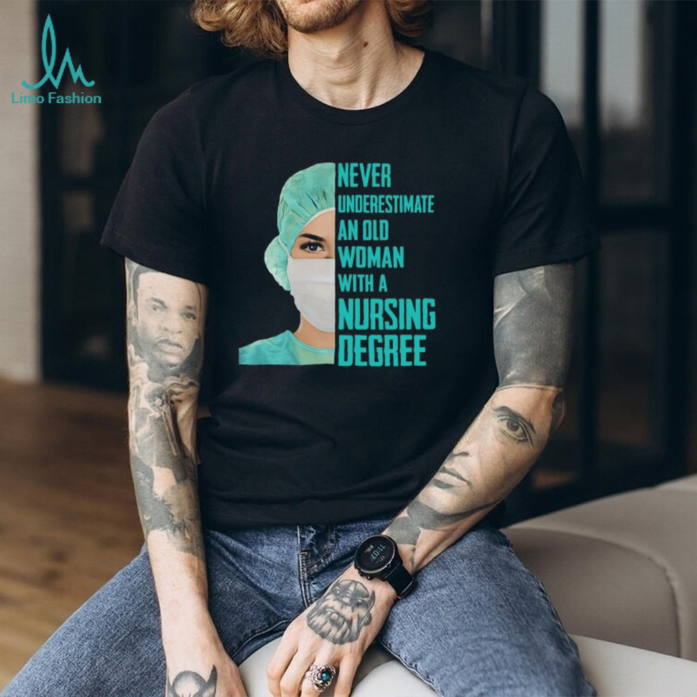 Never Underestimate An Old Woman With A Nursing Degree T Shirt