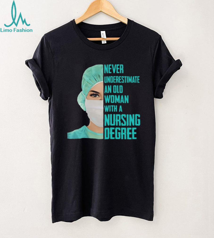 Never Underestimate An Old Woman With A Nursing Degree T Shirt