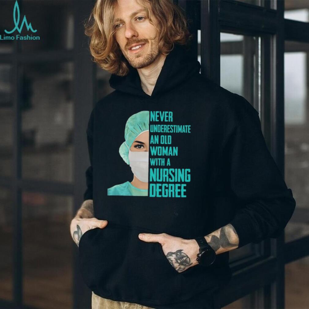 Never Underestimate An Old Woman With A Nursing Degree T Shirt