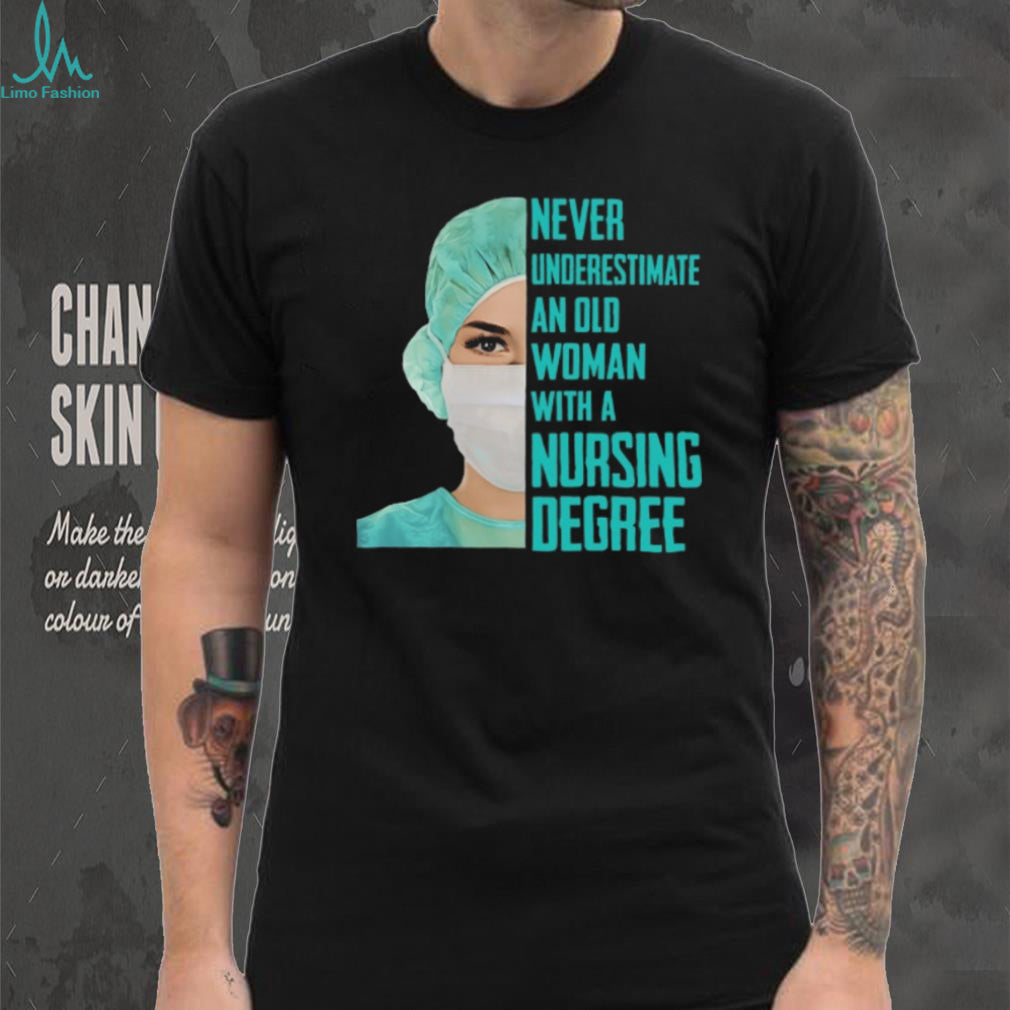 Never Underestimate An Old Woman With A Nursing Degree T Shirt