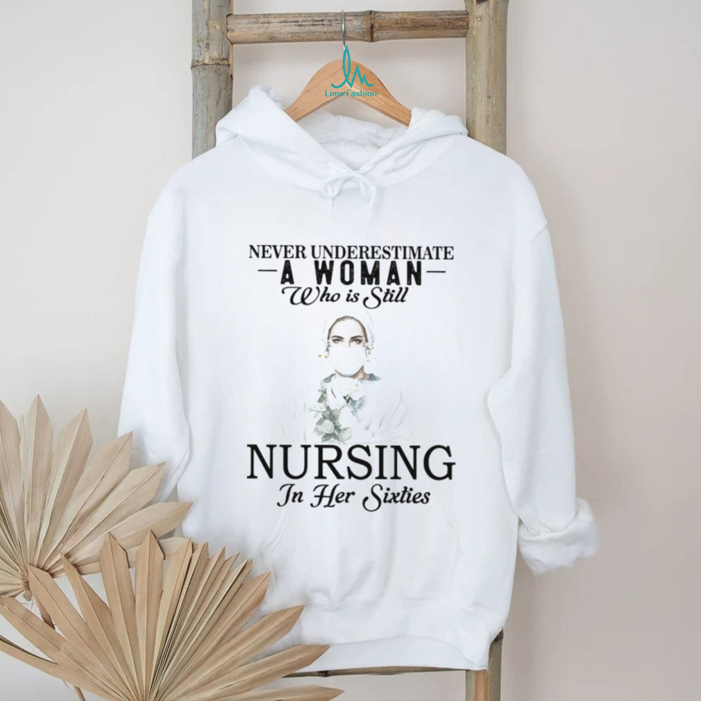 Never Underestimate Nurse Woman In Her Sixties T Shirt