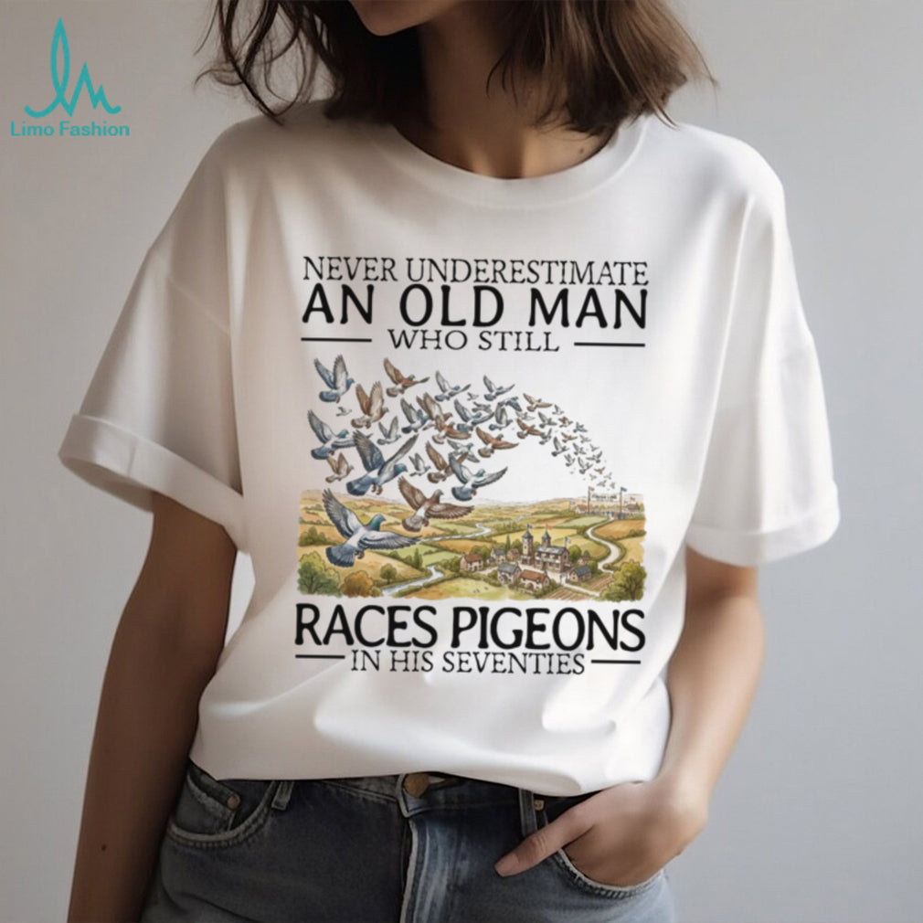 Never Underestimate Old Man Pigeon Racing Hobbyist Bird Shirt