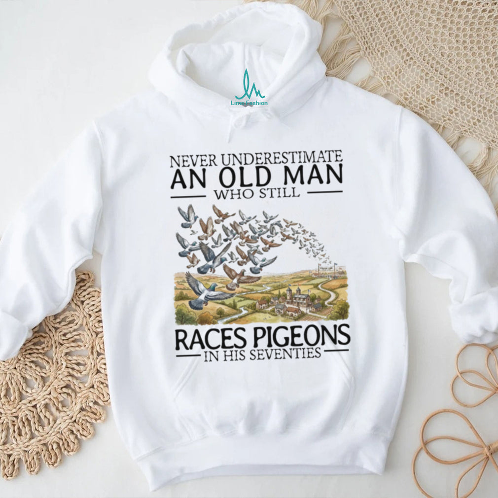 Never Underestimate Old Man Pigeon Racing Hobbyist Bird Shirt