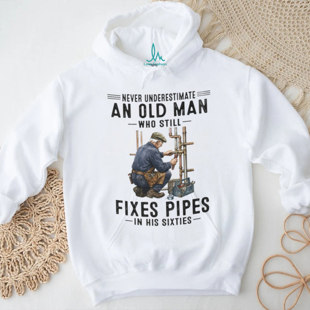 Never Underestimate Old Man Pipe Plumber Funny 60s Shirt