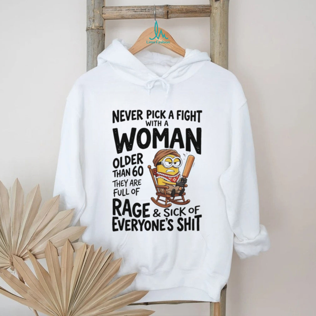 Never pick a fight with a woman older than 60 they are full of shirt