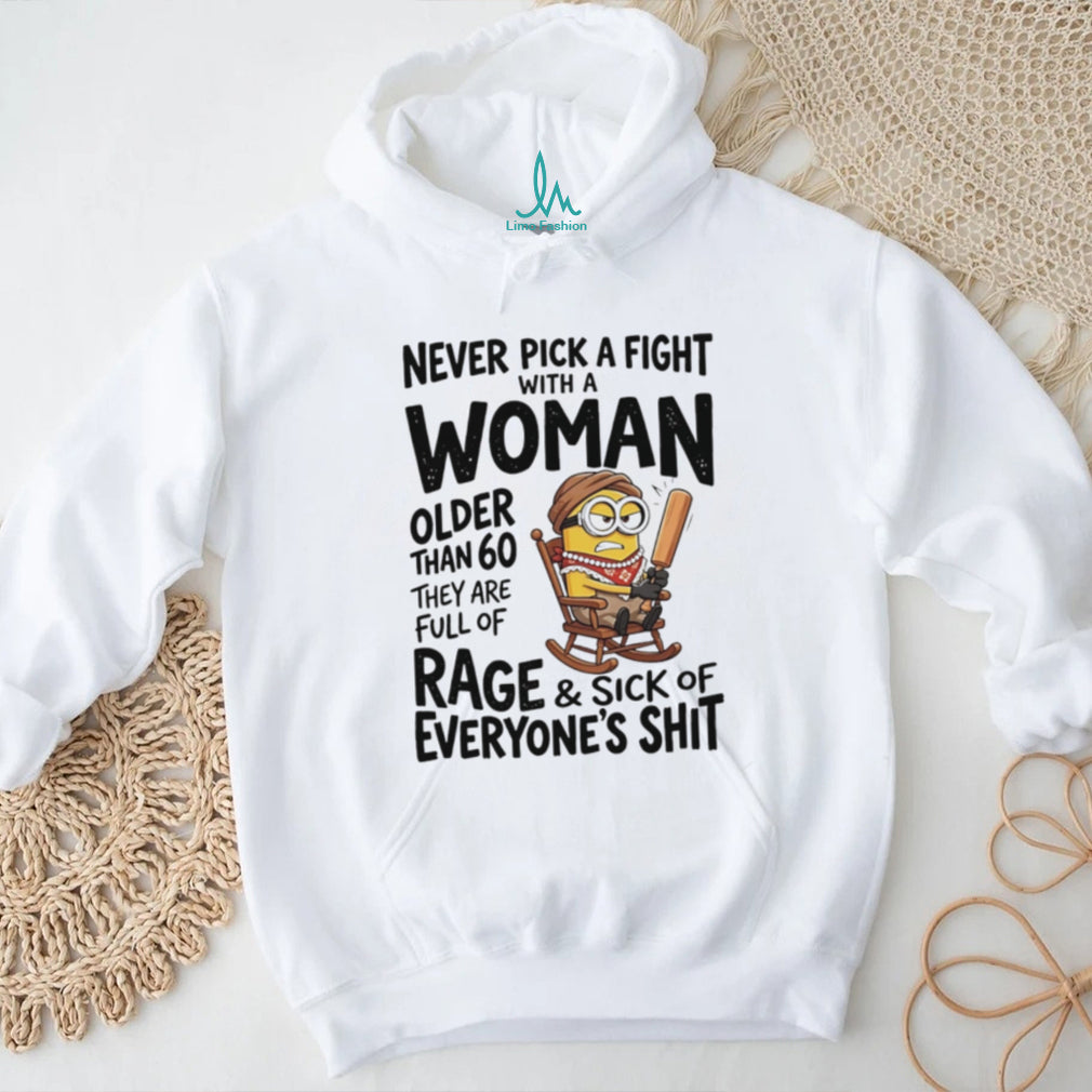 Never pick a fight with a woman older than 60 they are full of shirt