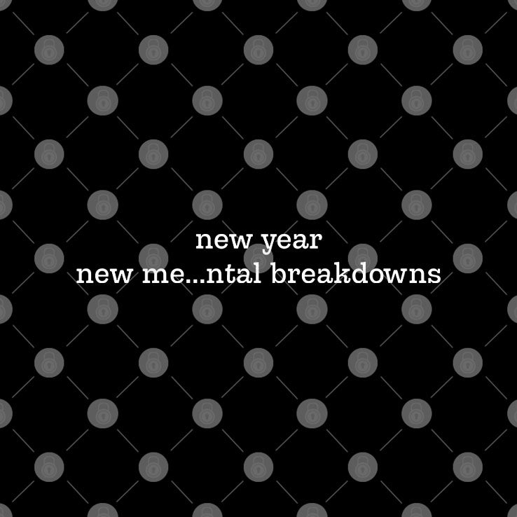 New Year New Me Mental Breakdowns Shirt