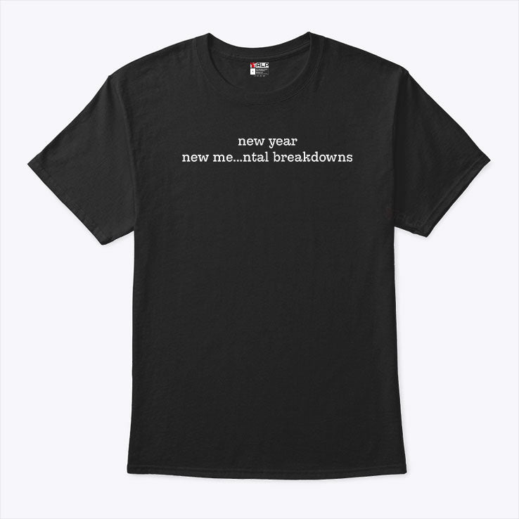 New Year New Me Mental Breakdowns Shirt