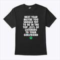 Next Year Maybe You Should Try To Be In The Top 0.5% Of Listeners To Your Girlfriend T Shirt