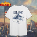 Nihilist Penguin But Why Shirt