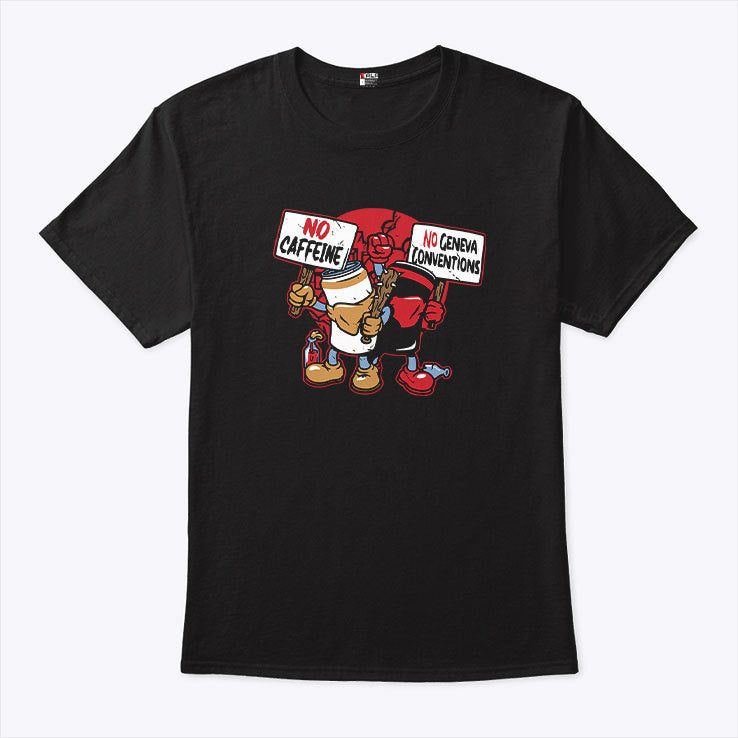 No Caffeine No Geneva Conventions Shirt
