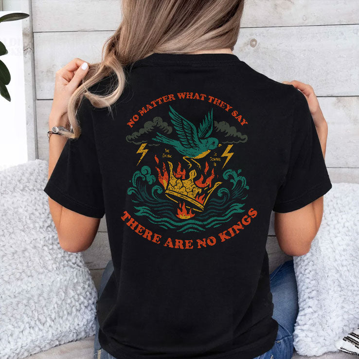 No Matter What They Say There Are No Kings T Shirt