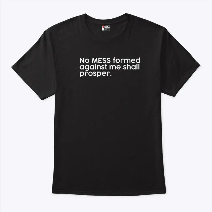 No Mess Formed Against Me Shall Prosper Shirt