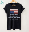 No More Terror No More War Political Statement USA Flag T Shirt