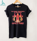 No More Thoughts and Prayers Only Fire Activist Graphic T Shirt
