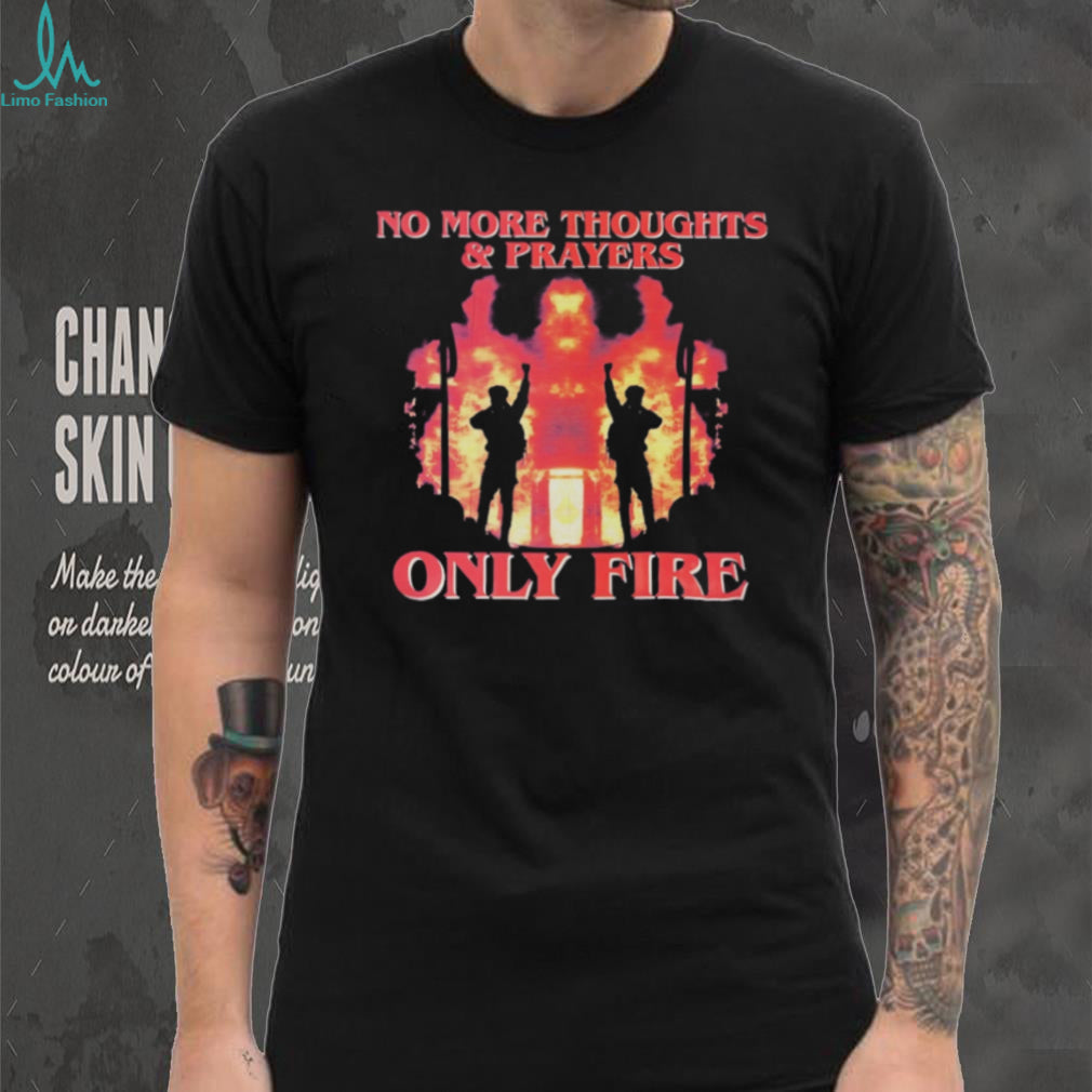 No More Thoughts and Prayers Only Fire Activist Graphic T Shirt