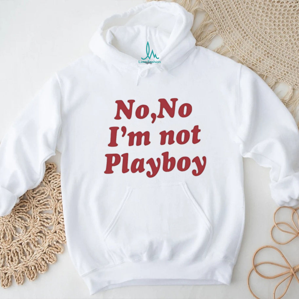 No No I’m Not Playboy Funny Sarcastic Quote T Shirt