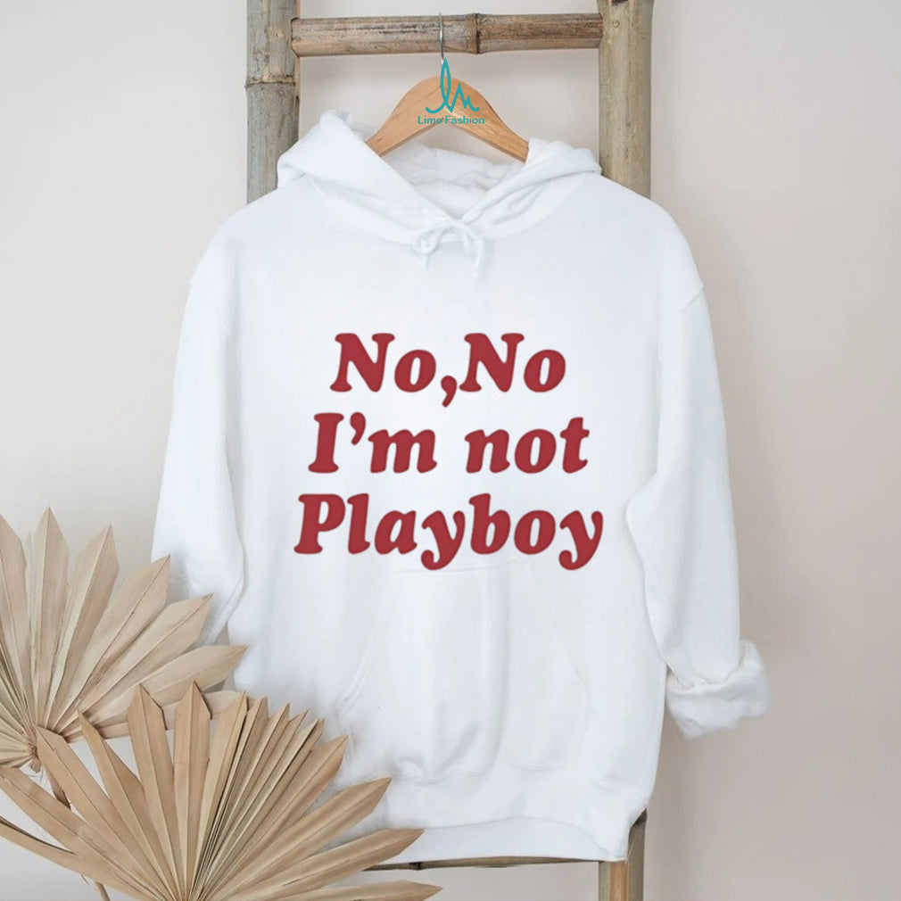 No No I’m Not Playboy Funny Sarcastic Quote T Shirt