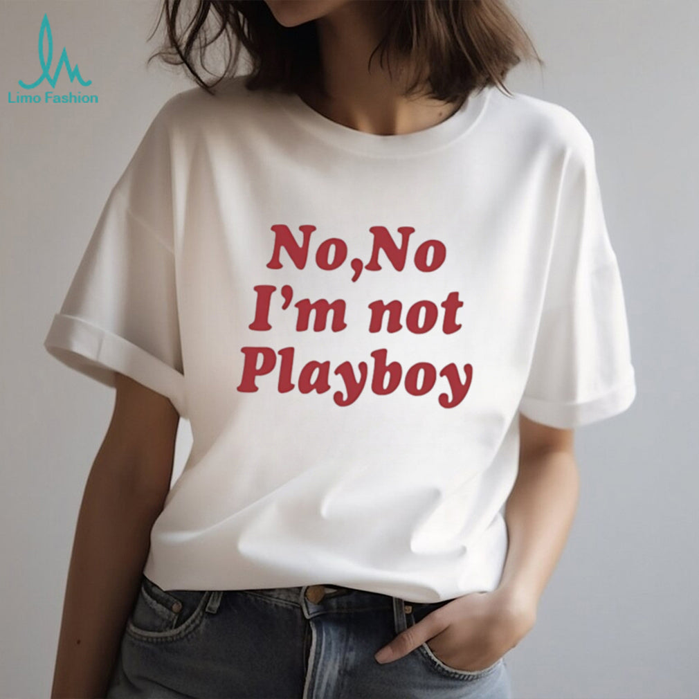 No No I’m Not Playboy Funny Sarcastic Quote T Shirt